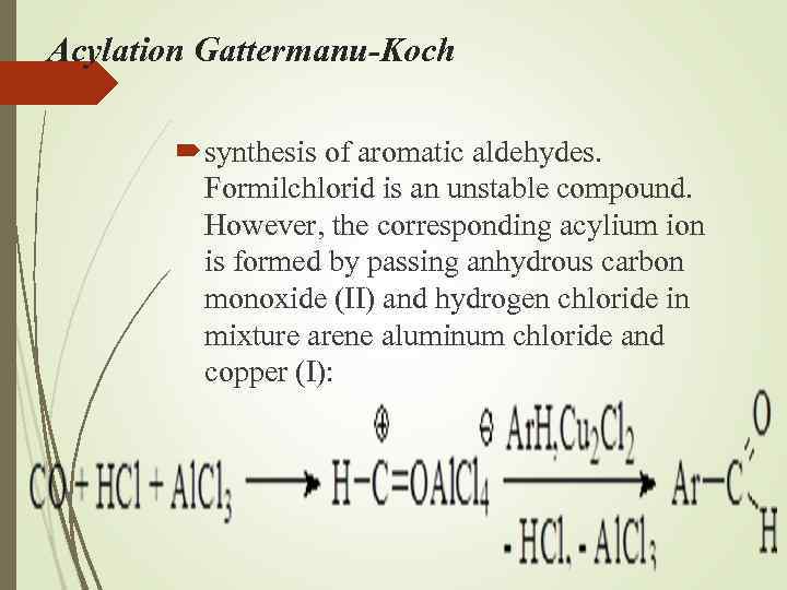 Acylation Gattermanu-Koch synthesis of aromatic aldehydes. Formilсhlorid is an unstable compound. However, the corresponding