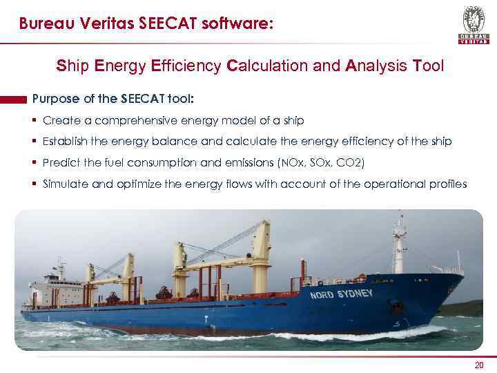Bureau Veritas SEECAT software: Ship Energy Efficiency Calculation and Analysis Tool Purpose of the