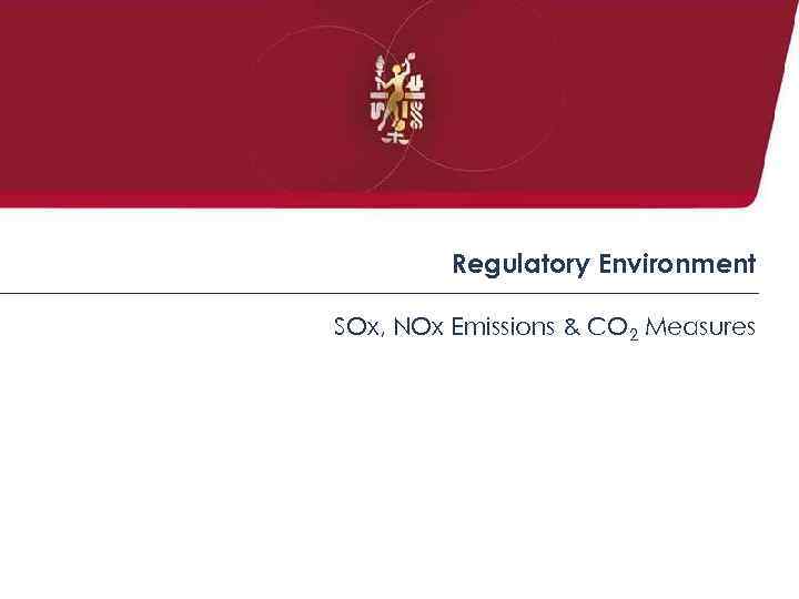 Regulatory Environment SOx, NOx Emissions & CO 2 Measures 