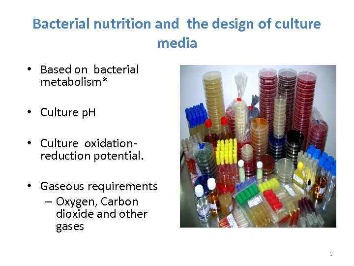 Bacterial nutrition and the design of culture media • Based on bacterial metabolism* •