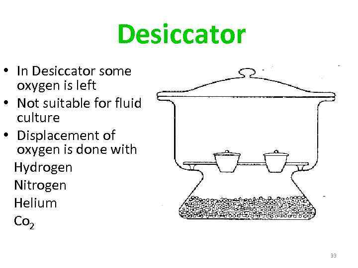 Desiccator • In Desiccator some oxygen is left • Not suitable for fluid culture
