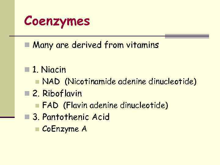 Coenzymes n Many are derived from vitamins n 1. Niacin n NAD (Nicotinamide adenine