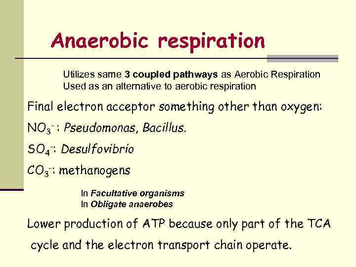 Anaerobic respiration Utilizes same 3 coupled pathways as Aerobic Respiration Used as an alternative