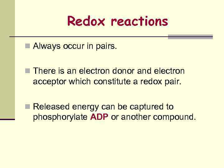 Redox reactions n Always occur in pairs. n There is an electron donor and