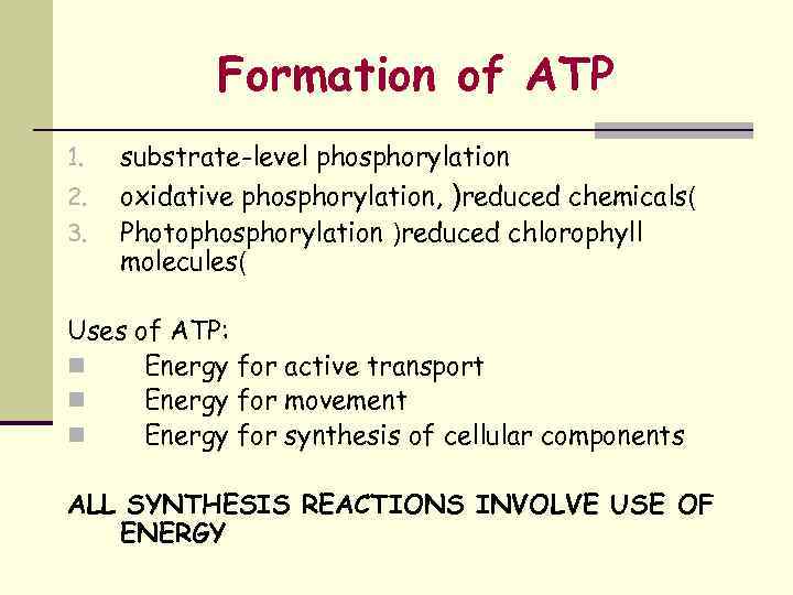 Formation of ATP 1. substrate-level phosphorylation 2. 3. oxidative phosphorylation, )reduced chemicals( Photophosphorylation )reduced