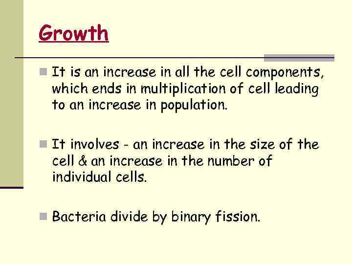 Growth n It is an increase in all the cell components, which ends in