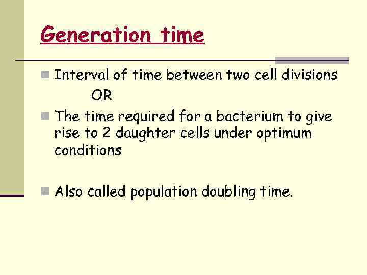 Generation time n Interval of time between two cell divisions OR n The time