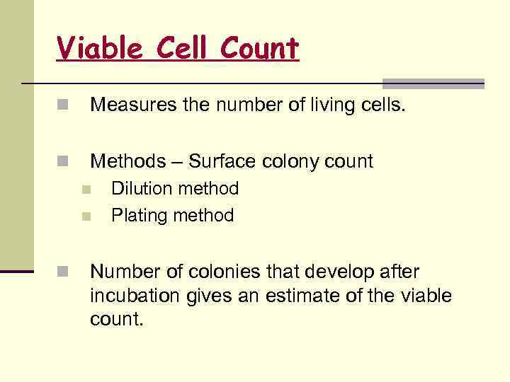 Viable Cell Count n Measures the number of living cells. n Methods – Surface