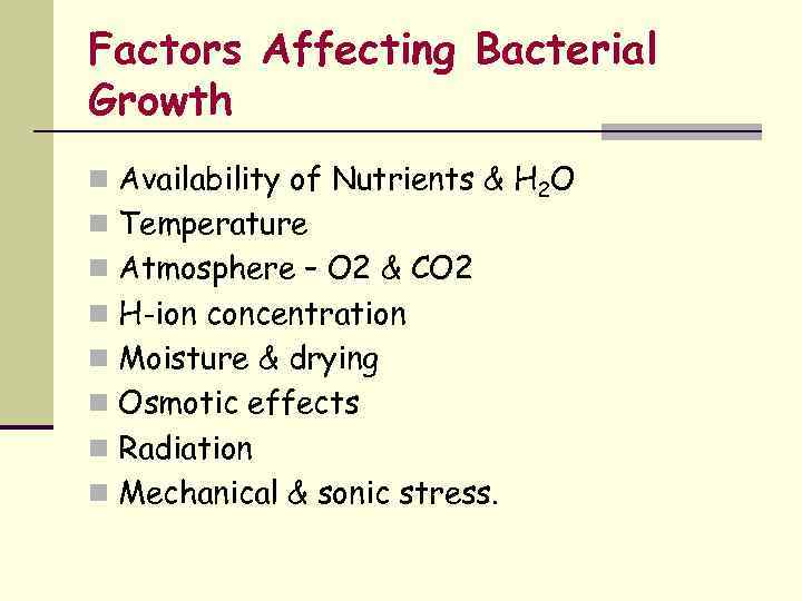 Factors Affecting Bacterial Growth n Availability of Nutrients & H 2 O n Temperature