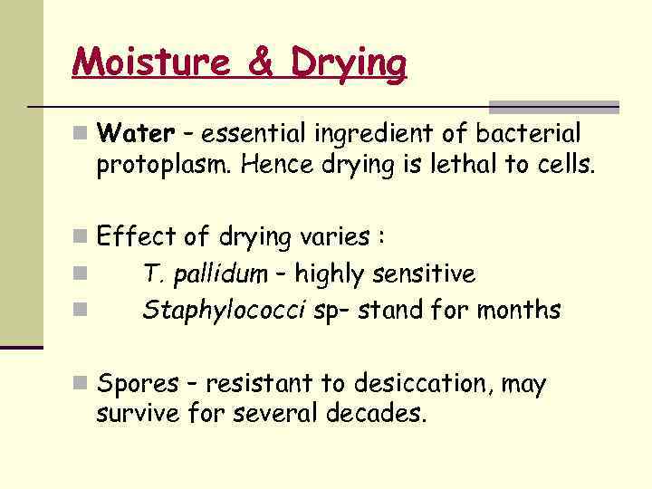 Moisture & Drying n Water – essential ingredient of bacterial protoplasm. Hence drying is