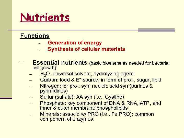 Nutrients Functions – – Generation of energy Synthesis of cellular materials Essential nutrients (basic