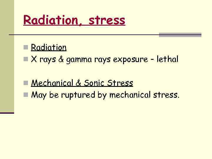 Radiation, stress n Radiation n X rays & gamma rays exposure – lethal n