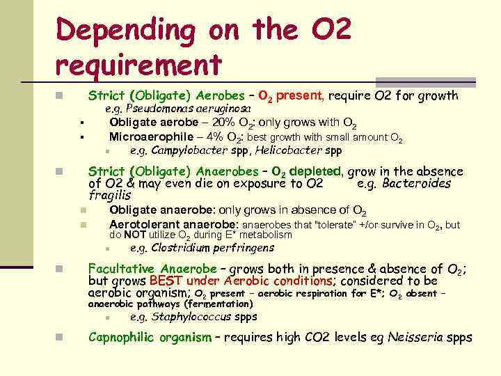 Depending on the O 2 requirement Strict (Obligate) Aerobes – O 2 present, require