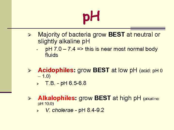 p. H Majority of bacteria grow BEST at neutral or slightly alkaline p. H