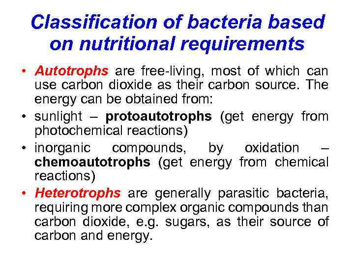 Classification of bacteria based on nutritional requirements • Autotrophs are free-living, most of which