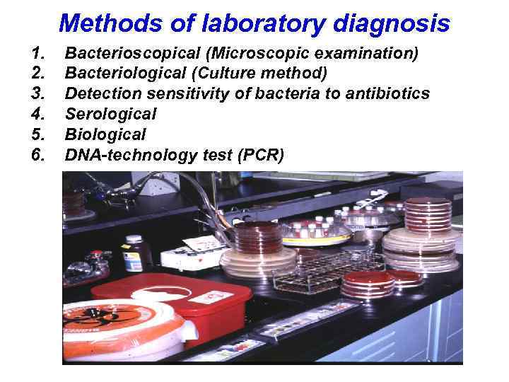 Methods of laboratory diagnosis 1. 2. 3. 4. 5. 6. Bacterioscopical (Microscopic examination) Bacteriological