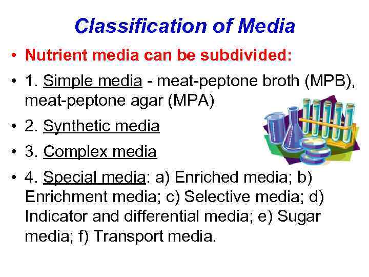 Classification of Media • Nutrient media can be subdivided: • 1. Simple media -