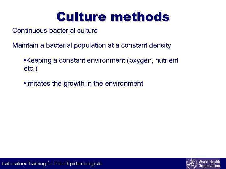 Culture methods Continuous bacterial culture Maintain a bacterial population at a constant density •