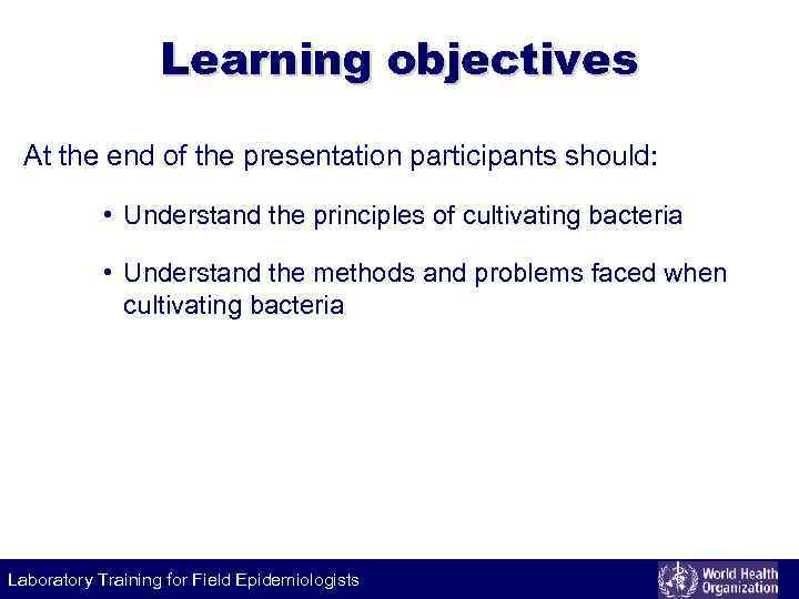 Learning objectives At the end of the presentation participants should: • Understand the principles