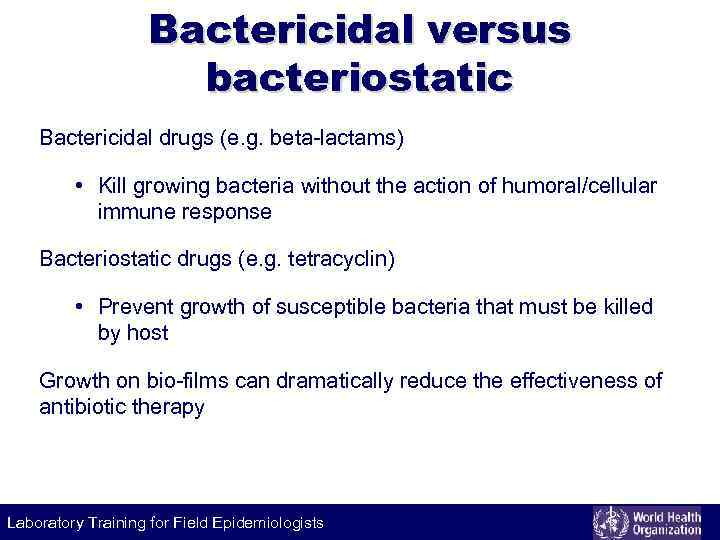 Bactericidal versus bacteriostatic Bactericidal drugs (e. g. beta-lactams) • Kill growing bacteria without the