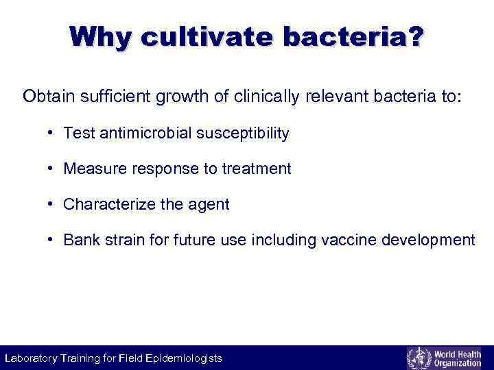 Why cultivate bacteria? Obtain sufficient growth of clinically relevant bacteria to: • Test antimicrobial