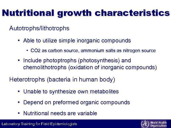 Nutritional growth characteristics Autotrophs/lithotrophs • Able to utilize simple inorganic compounds • CO 2