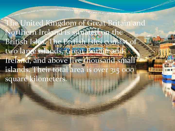 The United Kingdom of Great Britain and Northern Ireland is situated on the British