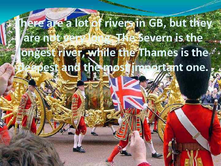 There a lot of rivers in GB, but they are not very long. The