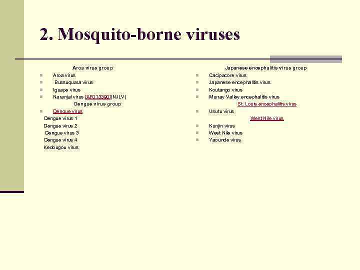 2. Mosquito-borne viruses Aroa virus group n Aroa virus n Bussuquara virus n Iguape