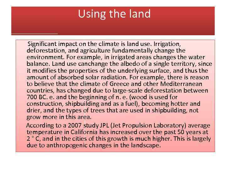  Using the land Significant impact on the climate is land use. Irrigation, deforestation,