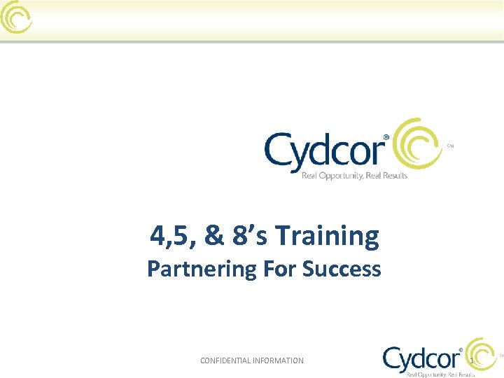4, 5, & 8’s Training Partnering For Success CONFIDENTIAL INFORMATION 1 