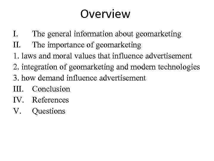 Overview I. The general information about geomarketing II. The importance of geomarketing 1. laws