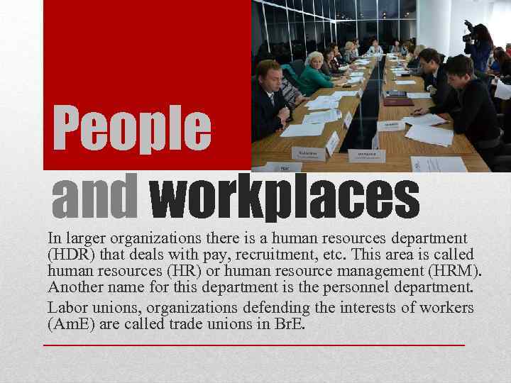 People and workplaces In larger organizations there is a human resources department (HDR) that