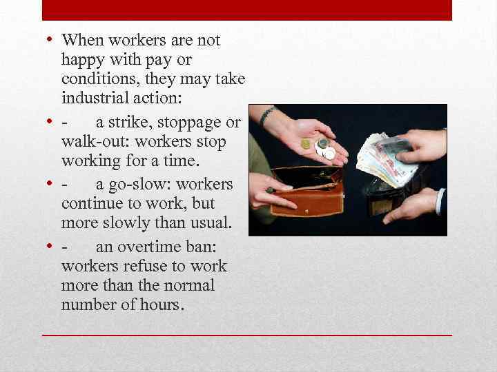  • When workers are not happy with pay or conditions, they may take
