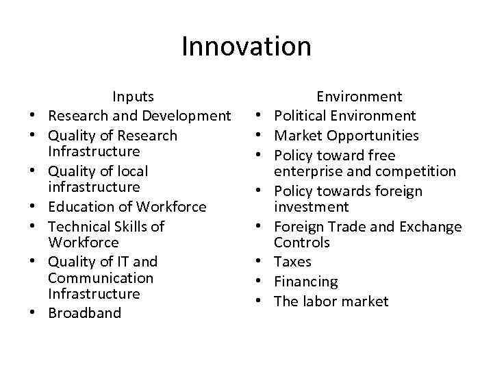 Innovation • • Inputs Research and Development Quality of Research Infrastructure Quality of local