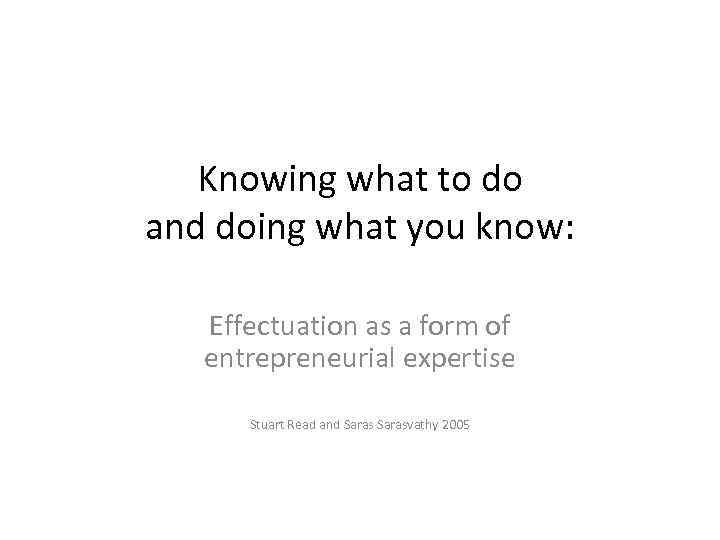 Knowing what to do and doing what you know: Effectuation as a form of