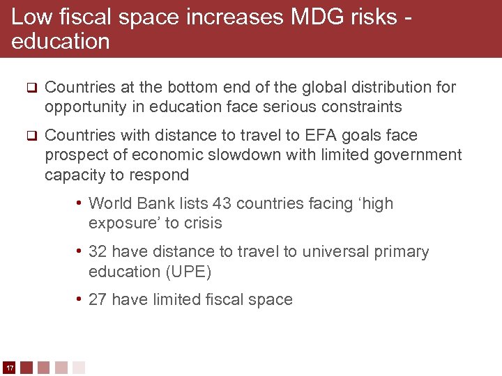 Low fiscal space increases MDG risks education q Countries at the bottom end of