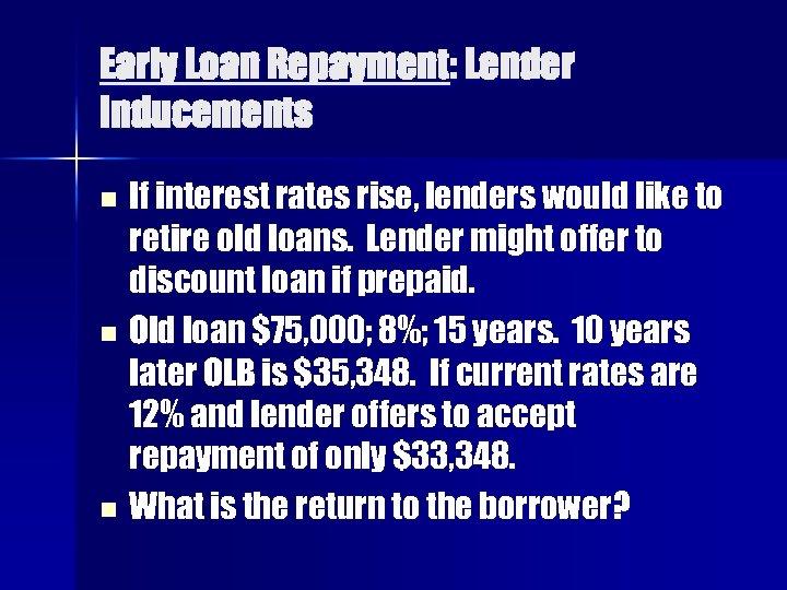 Early Loan Repayment: Lender Inducements If interest rates rise, lenders would like to retire