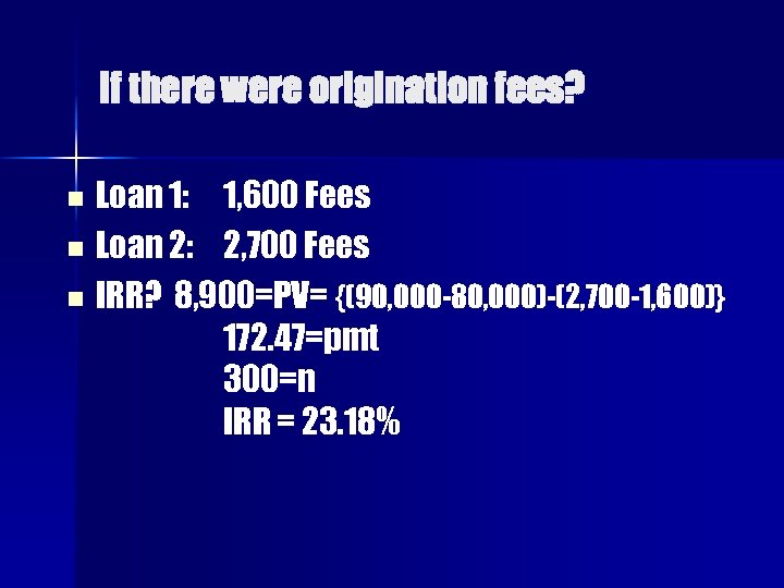 If there were origination fees? Loan 1: 1, 600 Fees n Loan 2: 2,