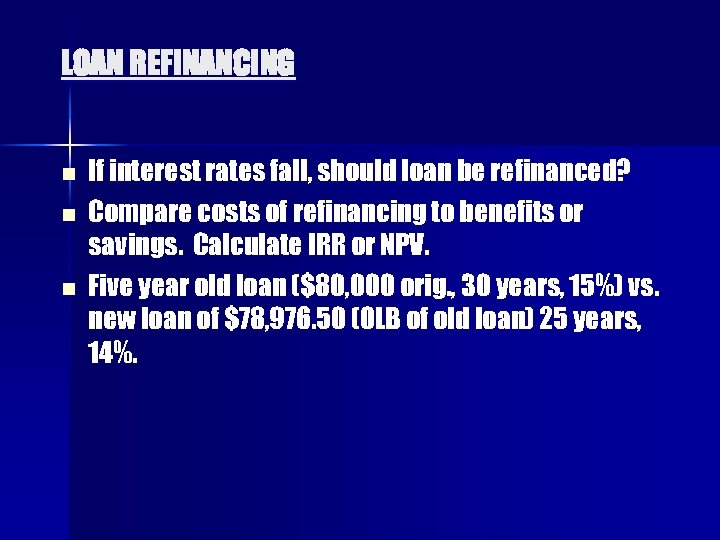 LOAN REFINANCING n n n If interest rates fall, should loan be refinanced? Compare