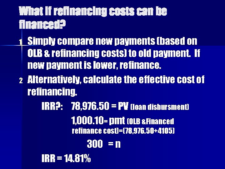 What if refinancing costs can be financed? 1 2 Simply compare new payments (based