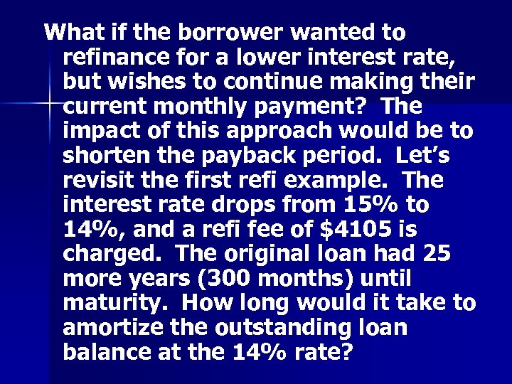 What if the borrower wanted to refinance for a lower interest rate, but wishes