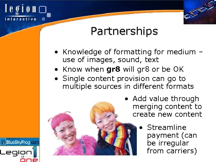 Partnerships • Knowledge of formatting for medium – use of images, sound, text •