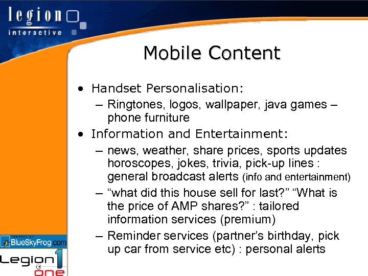 Mobile Content • Handset Personalisation: – Ringtones, logos, wallpaper, java games – phone furniture