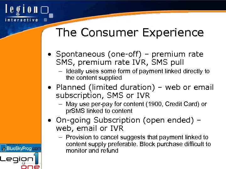 The Consumer Experience • Spontaneous (one-off) – premium rate SMS, premium rate IVR, SMS