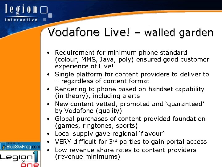 Vodafone Live! – walled garden • Requirement for minimum phone standard (colour, MMS, Java,