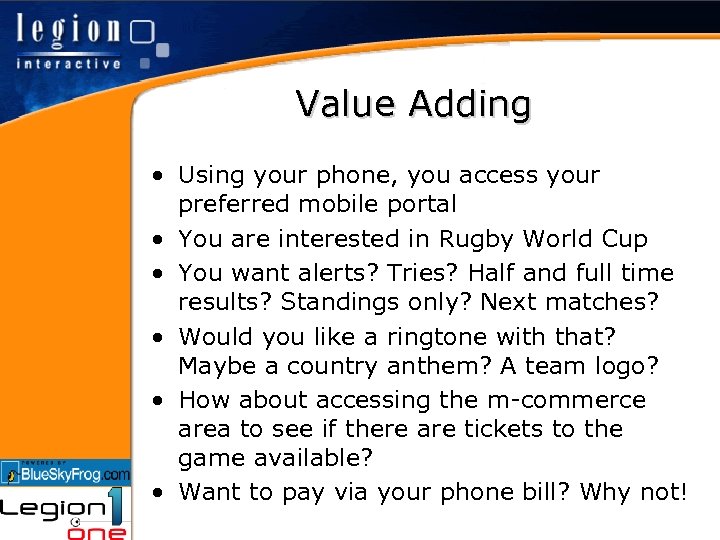 Value Adding • Using your phone, you access your preferred mobile portal • You