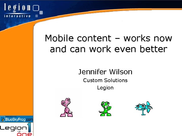 Mobile content – works now and can work even better Jennifer Wilson Custom Solutions
