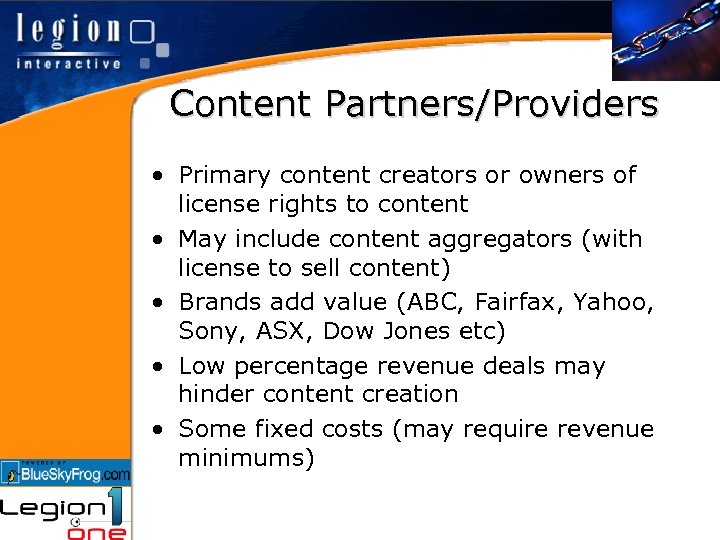 Content Partners/Providers • Primary content creators or owners of license rights to content •
