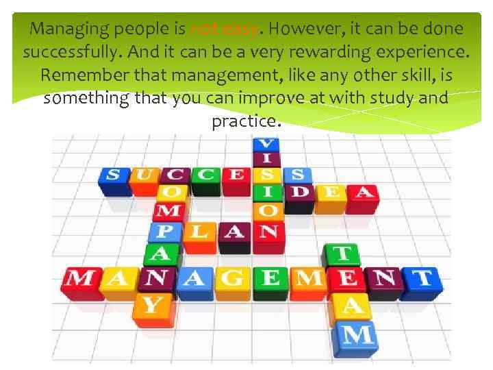 Managing people is not easy. However, it can be done successfully. And it can